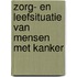 Zorg- en leefsituatie van mensen met kanker