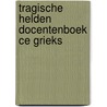 Tragische helden docentenboek ce Grieks door Elly Jans