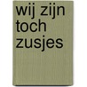 Wij zijn toch zusjes by Anne Gesthuysen