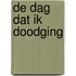 De dag dat ik doodging