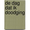 De dag dat ik doodging by Tania Bongers