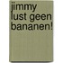 Jimmy lust geen bananen!
