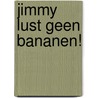 Jimmy lust geen bananen! by Debbie Louwers en Janet Ramakers