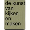 De kunst van kijken en maken door Ivo Blanken