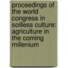 Proceedings of the world congress in soilless culture: agriculture in the coming millenium door Onbekend