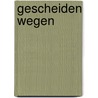 Gescheiden wegen by Marja van der Linden