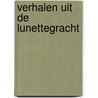 Verhalen uit de lunettegracht by Michel Groothedde