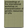 Proceedings of the international workshop on characterization of genetic resources of tzfts door Onbekend