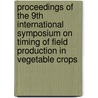 Proceedings of the 9th international symposium on timing of field production in vegetable crops door Onbekend