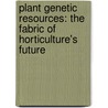 Plant genetic resources: the fabric of horticulture's future door Onbekend