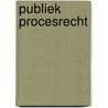 Publiek procesrecht by Unknown
