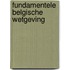 Fundamentele Belgische wetgeving