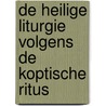De heilige liturgie volgens de Koptische ritus by Unknown