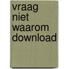 Vraag niet waarom Download door Nelleke Noordenvliet