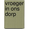 Vroeger in ons dorp door Robert Jan Blom