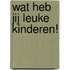 Wat heb jij leuke kinderen!