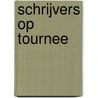 Schrijvers op tournee by Unknown