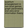 Quantum entanglement in non-local games, graph parameters and zero-error information theory by Giannicola Scarpa