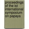 Proceedings of the Ist international symposium on papaya door Onbekend