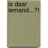 Is daar Iemand...?! by M.J. Kater