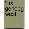 't Is genoeg west by Unknown