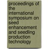 Proceedings of the international symposium on seed enhancement and seedling production technology door Onbekend