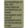 Proceedings of the IVth international conference on seed, transplant and stand establishment of horticultural crops by Unknown