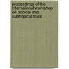 Proceedings of the international workshop on tropical and subtropical fruits door Onbekend