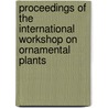 Proceedings of the international workshop on ornamental plants door Onbekend