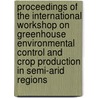 Proceedings of the international workshop on greenhouse environmental control and crop production in semi-arid regions door Onbekend