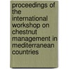 Proceedings of the international workshop on chestnut management in mediterranean countries door Onbekend