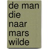 De man die naar Mars wilde by Joris van Casteren