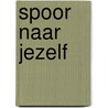 Spoor naar jezelf door Onbekend