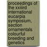 Proceedings of the XXIIIrd international eucarpia symposium, section ornamentals colourful breeding and genetics door Onbekend