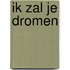 Ik zal je dromen