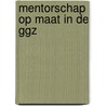 Mentorschap op maat in de ggz by P. Verhaak