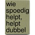 Wie spoedig helpt, helpt dubbel