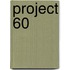 Project 60