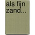Als fijn zand...