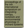 Proceedings of the IXth international symposium on integrating canopy, rootstock and environmental physiology in orchard systems door Onbekend