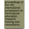Proceedings of the VIth international symposium on horticultural education, research training and consultancy by Unknown