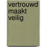 Vertrouwd maakt veilig by Ralph Mennes