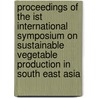Proceedings of the Ist international symposium on sustainable vegetable production in south east Asia door Onbekend
