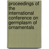 Proceedings of the international conference on germplasm of ornamentals door Onbekend