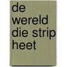 De wereld die strip heet door Marq van Broekhoven