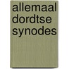 Allemaal Dordtse synodes by Fred van Lieburg