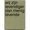 Wij zijn levendiger dan menig levende door Sylvia de Witt