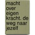 Macht over eigen kracht. De weg naar jezelf