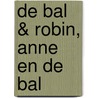 De bal & Robin, Anne en de bal by Annelieke van Hal