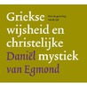 Griekse wijsheid en christelijke mystiek door Daniel van Egmond